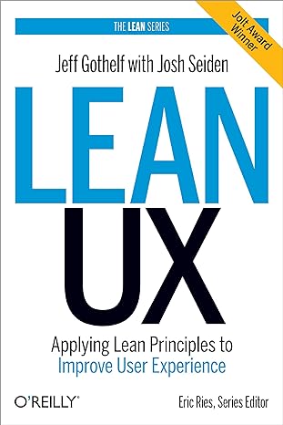 Readings for UX designers: Lean UX: Applying Lean Principles to Improve User Experience